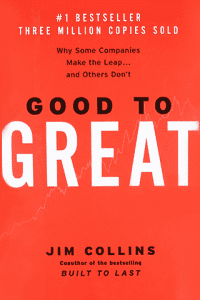 GOOD TO GREAT: WHY SOME COMPANIES MAKE THE LEAP…AND OTHERS DON’T