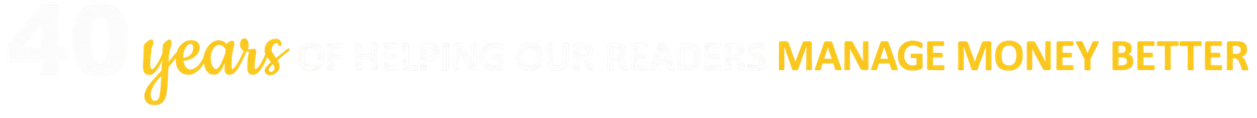 40 Years Helping Readers Manage Money 40 Years Helping Readers Manage Money